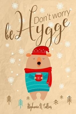 Don't worry, be hygge by Collins, Stephanie N.