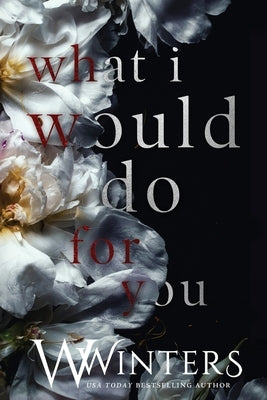 What I Would Do For You by Winters, W.