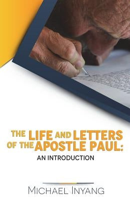 The Life and Letters of the Apostle Paul: An Introduction by Inyang, Michael
