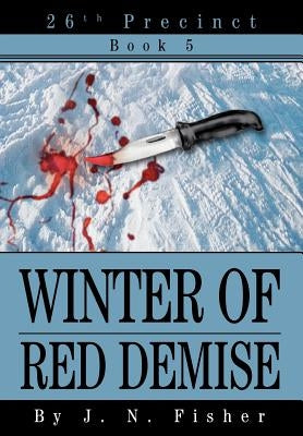 Winter of Red Demise: 26th Precinct Book 5 by Fisher, J. N.