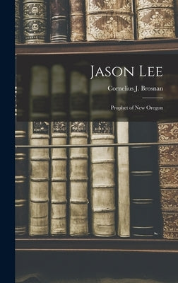 Jason Lee: Prophet of New Oregon by Brosnan, Cornelius J.