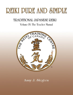 Reiki Pure And Simple Volume 4: The Teacher Manual by Slegten, Anny