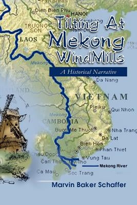Tilting at Mekong Windmills: A Historical Narrative by Schaffer, Marvin Baker