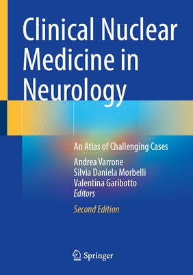 Clinical Nuclear Medicine in Neurology: An Atlas of Challenging Cases by Varrone, Andrea
