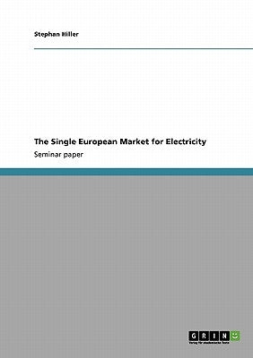 The Single European Market for Electricity by Hiller, Stephan