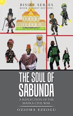 The Soul of Sabunda: A Reflection of the Biafra Civil War by Ezeogu, Ozioma