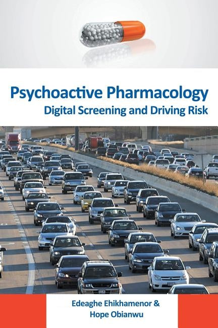 Psychoactive Pharmacology: Digital Screening and Driving Risk by Ehikhamenor, Edeaghe