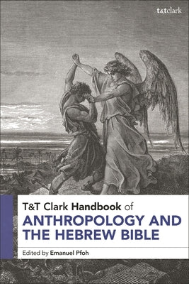 T&t Clark Handbook of Anthropology and the Hebrew Bible by Pfoh, Emanuel