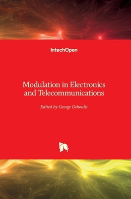 Modulation in Electronics and Telecommunications by Dekoulis, George