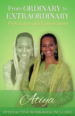From Ordinary to Extraordinary: Preparation and Commitment by , Atiya