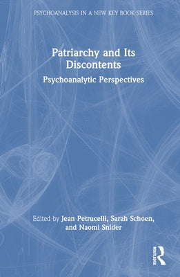 Patriarchy and Its Discontents: Psychoanalytic Perspectives by Petrucelli, Jean