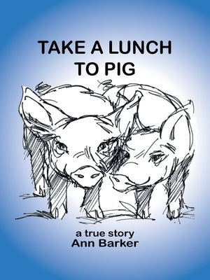 Take a Lunch to Pig by Barker, Ann