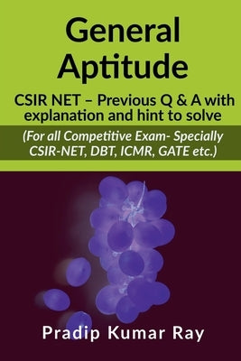 General Aptitude (CSIR NET - Previous Q & A with explanation and hint to solve): For all Competitive Exam- Specially CSIR-NET, DBT, ICMR, GATE etc. by Pradip Kumar Ray