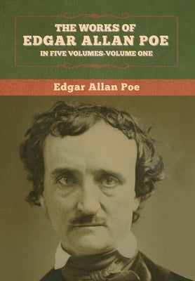The Works of Edgar Allan Poe: In Five Volumes-Volumes One by Poe, Edgar Allan