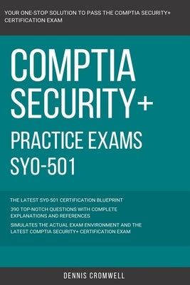 CompTIA: CompTIA Security+: SY0-501: Practice Exams SY0-501: 390 Top Notch Questions CompTIA Security + by Cromwell, Dennis