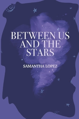 Between Us and the Stars by Lopez, Samantha