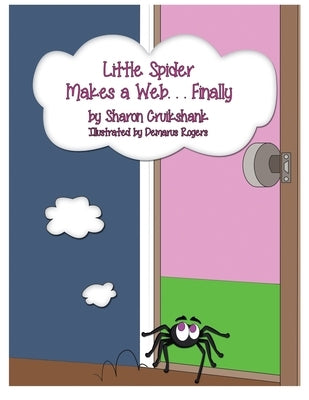 Little Spider Makes a Web ... Finally by Cruikshank, Sharon