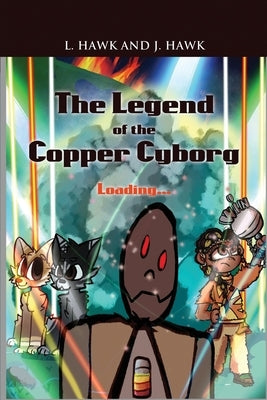 The Legend of the Copper Cyborg: Loading... by Hawk, L.