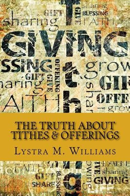 The Truth about Tithes & Offerings by Williams, Lystra M.