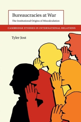 Bureaucracies at War by Jost, Tyler