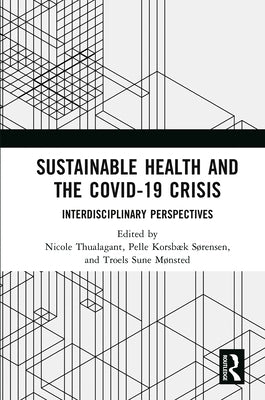 Sustainable Health and the Covid-19 Crisis: Interdisciplinary Perspectives by Thualagant, Nicole