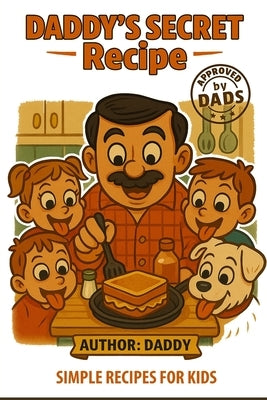Daddy's Secret Recipe: Quick & Delicious Meals in Under 9 Minutes for Busy Dads and Hungry Families by Lebouthillier
