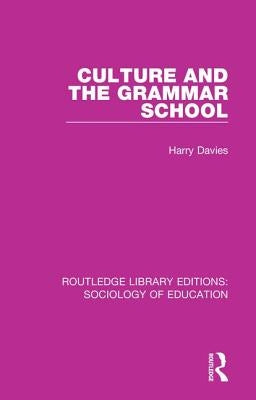 Culture and the Grammar School by Davies, Harry
