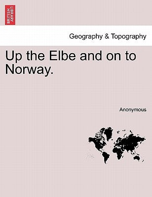 Up the Elbe and on to Norway. by Anonymous