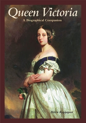 Queen Victoria: A Biographical Companion by Rappaport, Helen