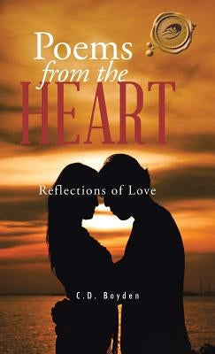 Poems from the Heart: Reflections of Love by Boyden, C. D.