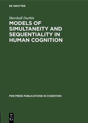 Models of Simultaneity and Sequentiality in Human Cognition by Durbin, Marshall