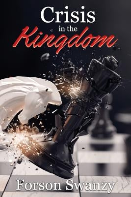 Crisis in the Kingdom by Swanzy, Forson