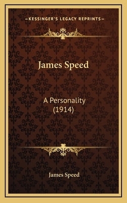 James Speed: A Personality (1914) by Speed, James
