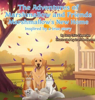 The Adventures of Marshmallow and Friends: Marshmallow's New Home by Chiu-Zipperlen, Katy