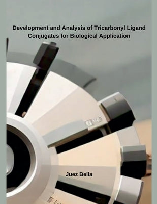 Development and Analysis of Tricarbonyl Ligand Conjugates for Biological Application by Bella, Juez