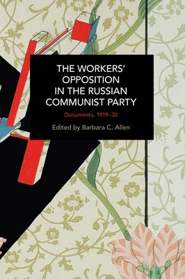 The Workers' Opposition in the Russian Communist Party: Documents, 1919-30 by Allen, Barbara C.