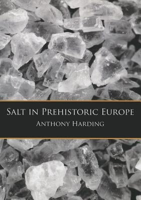 Salt in Prehistoric Europe by Harding, Anthony