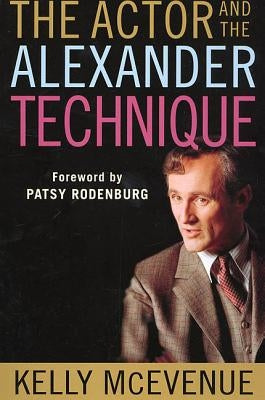 The Actor and the Alexander Technique by McEvenue, Kelly