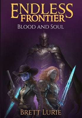 Endless Frontier (Book 2) Blood and Soul: A Sci-Fi Progression Fantasy Western Adventure by Lurie, Brett
