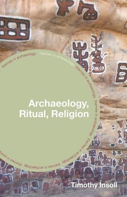 Archaeology, Ritual, Religion by Insoll, Timothy