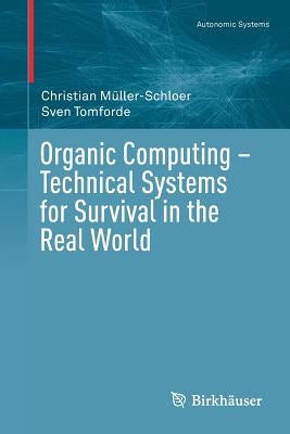 Organic Computing - Technical Systems for Survival in the Real World by Müller-Schloer, Christian