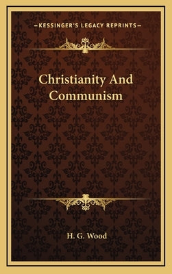 Christianity And Communism by Wood, H. G.