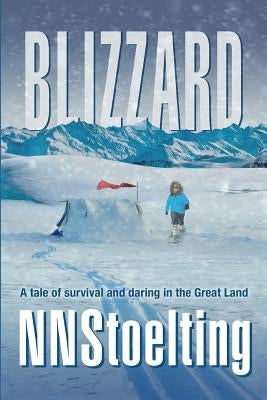 Blizzard: A tale of survival and daring in the Great Land by Nnstoelting