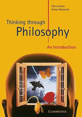 Thinking Through Philosophy: An Introduction by Horner, Chris