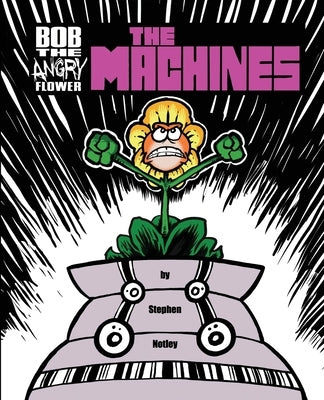 Bob the Angry Flower: The Machines by Griwkowsky, Fish