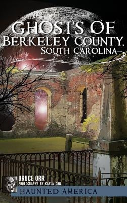 Ghosts of Berkeley County, South Carolina by Orr, Bruce
