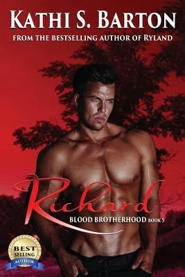 Richard: Blood Brotherhood by Barton, Kathi S.