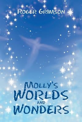 Molly's Worlds and Wonders by Grimson, Roger