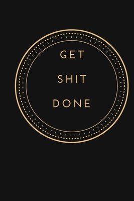 Get Shit Done: Christmas, Holiday, thanksgiving motivational gift for friend, employee, team member, co-worker. by Inspirations, Lazzy
