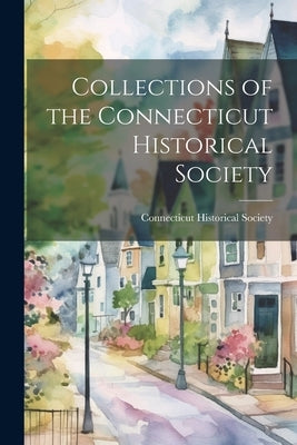 Collections of the Connecticut Historical Society by Connecticut Historical Society